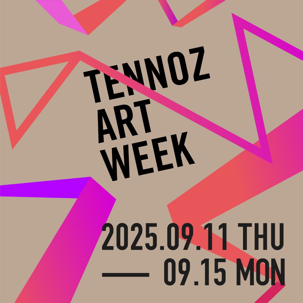 TENNOZ ART WEEK 2025 【UPCOMING】