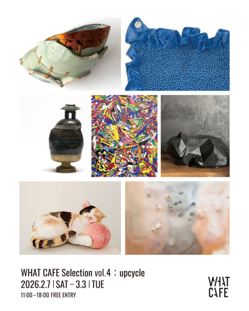 【WHAT CAFE】   WHAT CAFE Selection vol. 4 -upcycle-